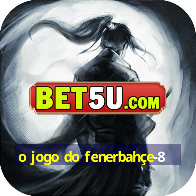 o jogo do fenerbahçe